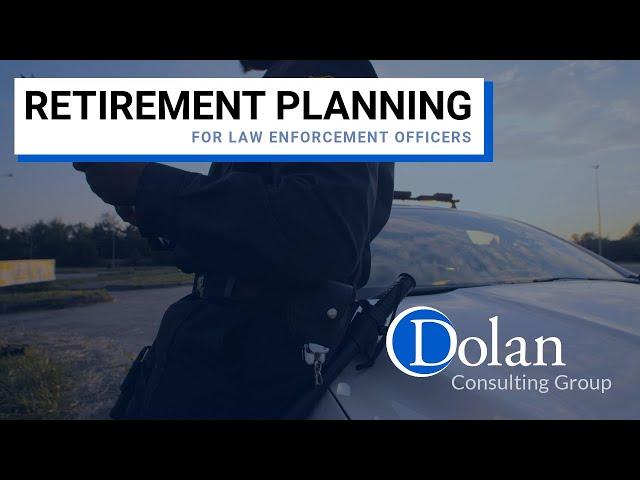Retirement Planning for Law Enforcement Officers | Dolan Consulting Group