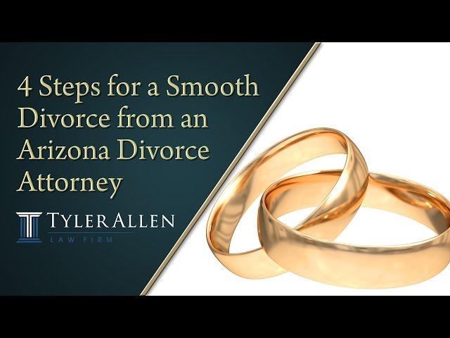 4 Steps for a Smooth Divorce from an Arizona Divorce Attorney | (602) 456-0545 Phoenix, AZ