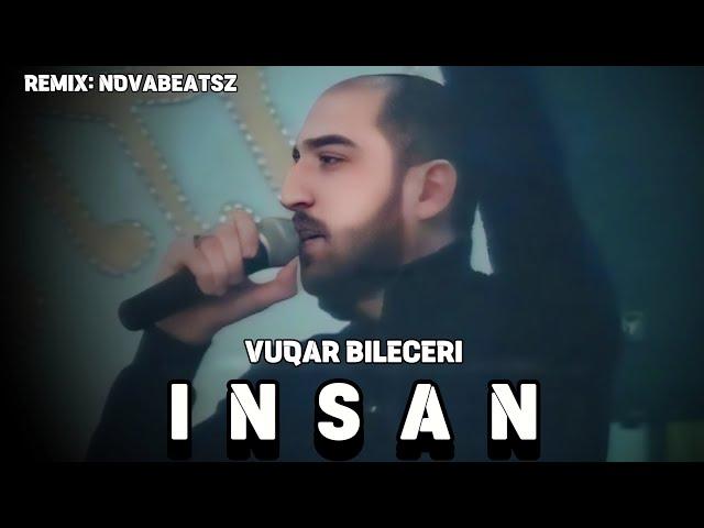 Vuqar Bileceri - İnsan | 2024 Yeni (Remix: NovaBeatszStyle)