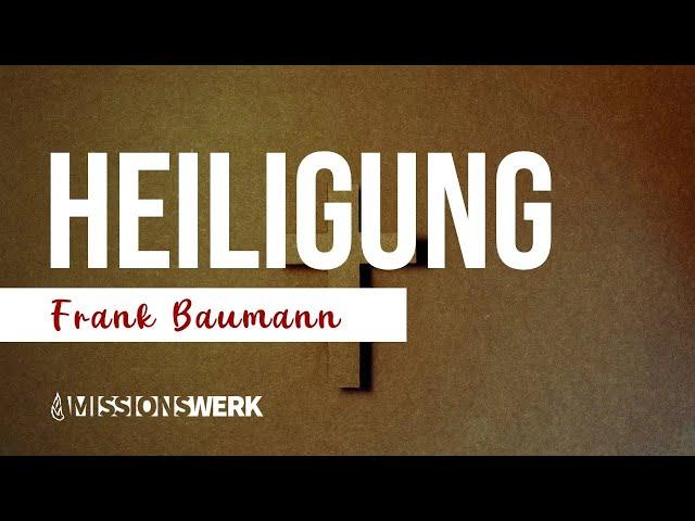 Heiligung Teil 2 - Ihr Vollzug und Alltag | Frank Baumann