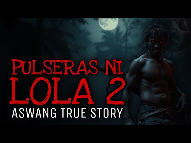 PULSERAS NI LOLA (Part 2 of 2) | Aswang True Story