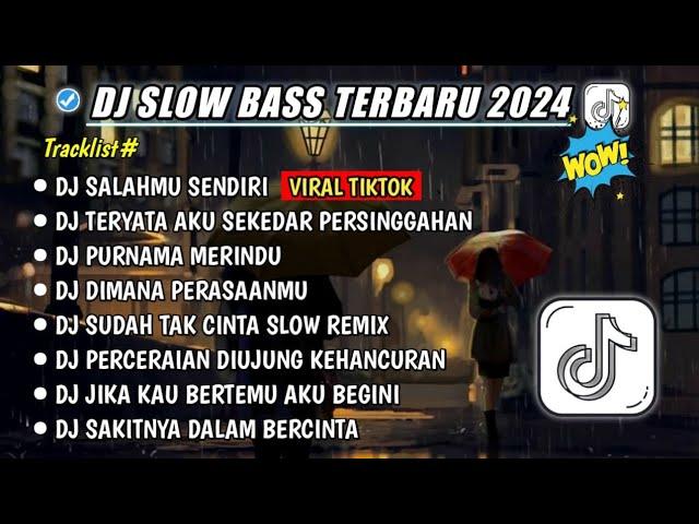 DJ SLOW FULL BASS TERBARU 2024 SALAHMU SENDIRDJ TERYATA AKU SEKEDAR PERSINGGAHAN DJ VIRAL TIKTOK