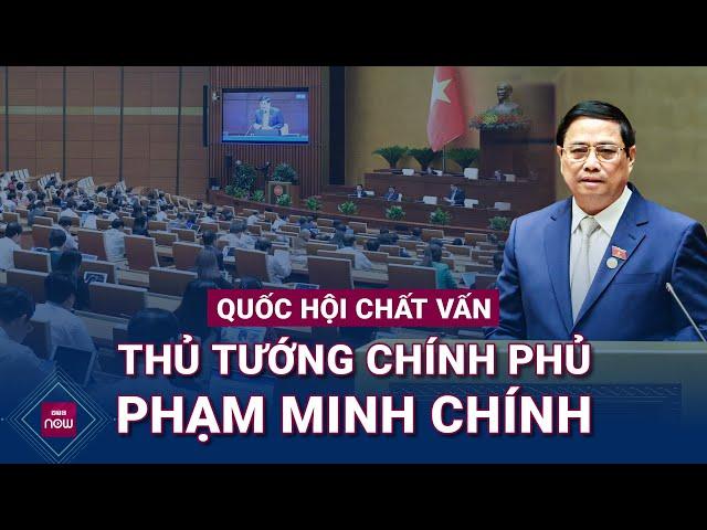  Quốc hội chất vấn Thủ tướng Chính phủ Phạm Minh Chính | VTC Now