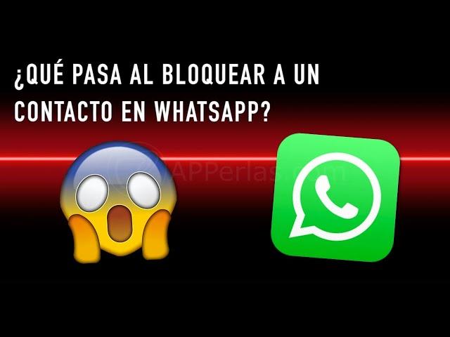 ¿Qué pasa cuando bloqueas a alguien en Whatsapp?