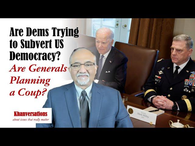 Are Dems Trying to Subvert Democracy? Are Generals Planning a Coup?