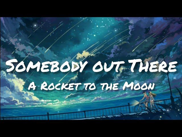 A Rocket To The Moon - Somebody Out There (Lyrics)