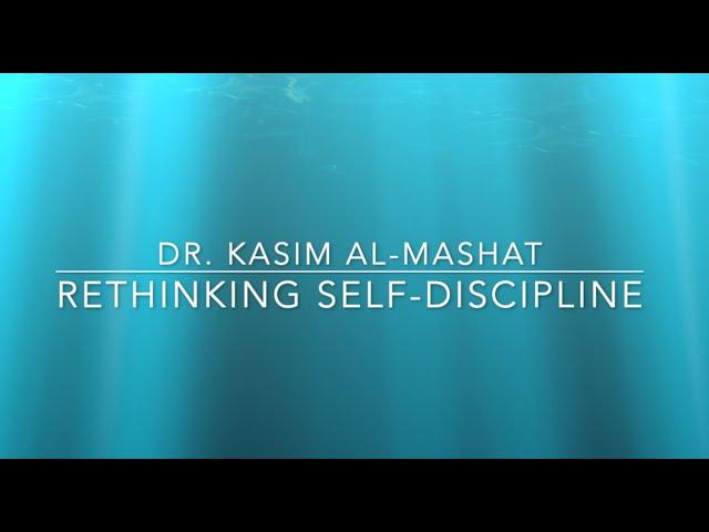 Rethinking Self-Discipline - Dr. Kasim Al-Mashat (Centre For Mindfulness Canada)