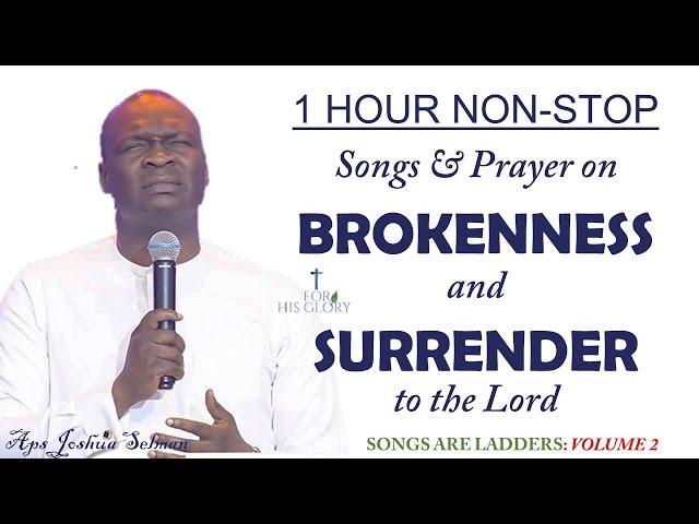 SONGS ARE LADDERS- 2🪜: 1 Hour of BROKENNESS & SURRENDER to JESUS - with Apostle Joshua Selman