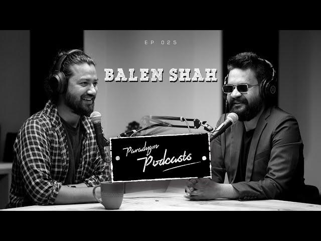 Balen Shah | Paradygm Podcasts | 025