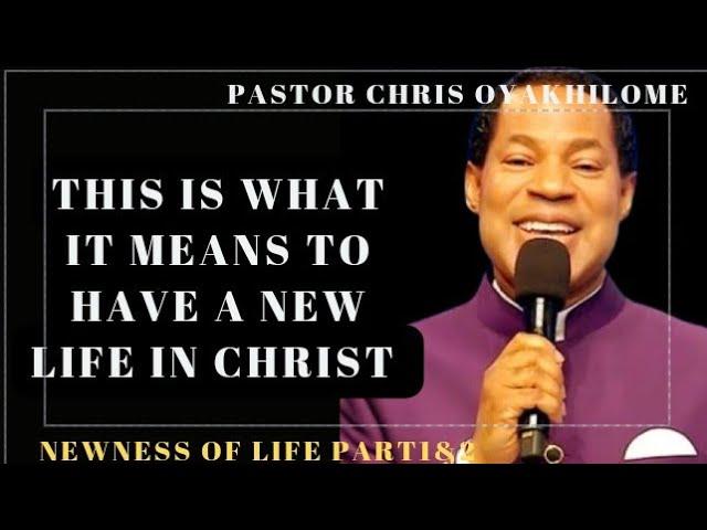 THIS IS WHAT IT MEANS TO HAVE A NEW LIFE IN CHRIST BY PASTOR CHRIS OYAKHILOME