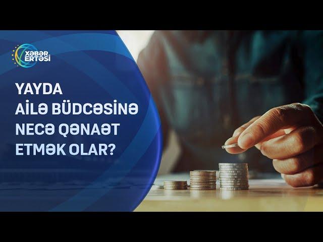 Yayda ailə büdcəsinə necə qənaət etmək olar?