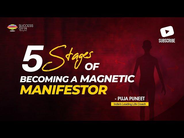 5 stages of becoming a magnetic manifestor | Puja Puneet | Success Gyan