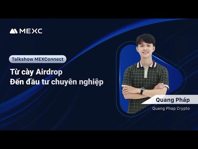 Talkshow MEXConnect: Từ cày Airdrop đến đầu tư chuyên nghiệp - Mr. Quang Pháp | #MEXConnect EP41