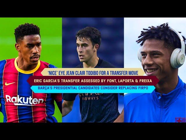 ERIC GARCIA’S TRANSFER: ASSESSED BY LAPORTA, FONT & FREIXA | TODIBO’S TRANSFER | FIRPO’S REPLACEMENT