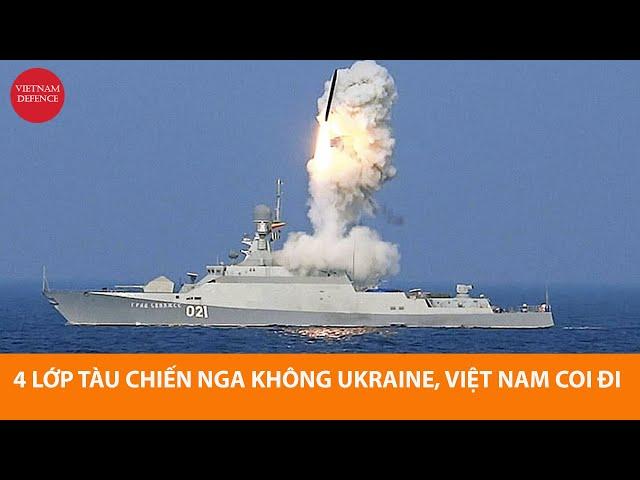 4 lớp tàu chiến Nga không dính tới Ukraine, Việt Nam coi đi - Đảm bảo miễn chê