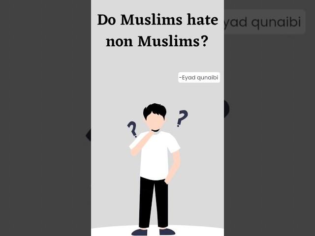 Do Muslims hate non muslims| Eyad qunaibi #islamicstatus #eyadqunaibi #muslim #shorts #fyp #islam