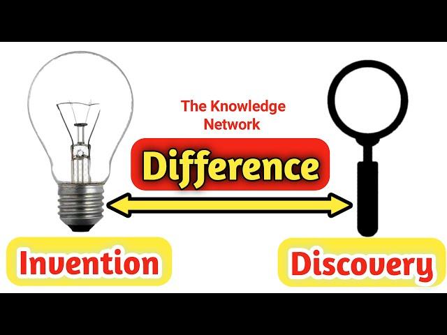 Difference between Invention and Discovery || The Knowledge Network