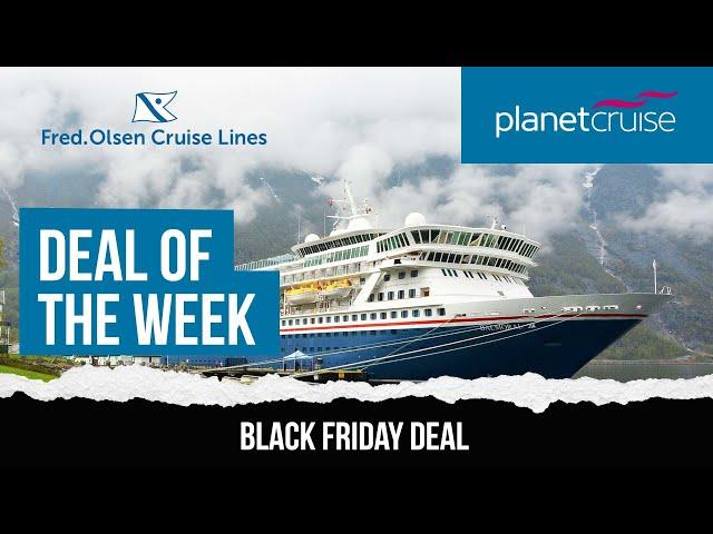 Fred. Olsen Cruises BLACK FRIDAY DEAL | Planet Cruise Deal of the Week