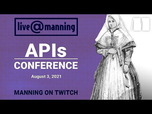 live@Manning APIs Conference, August 3, 2021