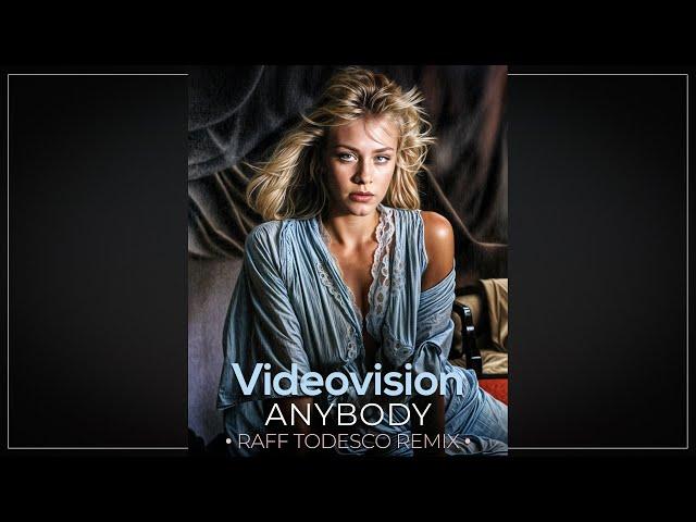 Videovision - Anybody • Raff Todesco Remix •