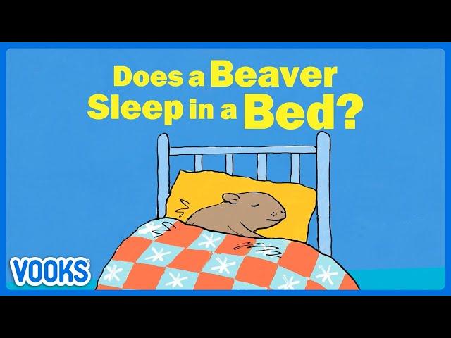 Does A Beaver Sleep in a Bed? | Animated Read Aloud Kids Book | Vooks Narrated Storybooks