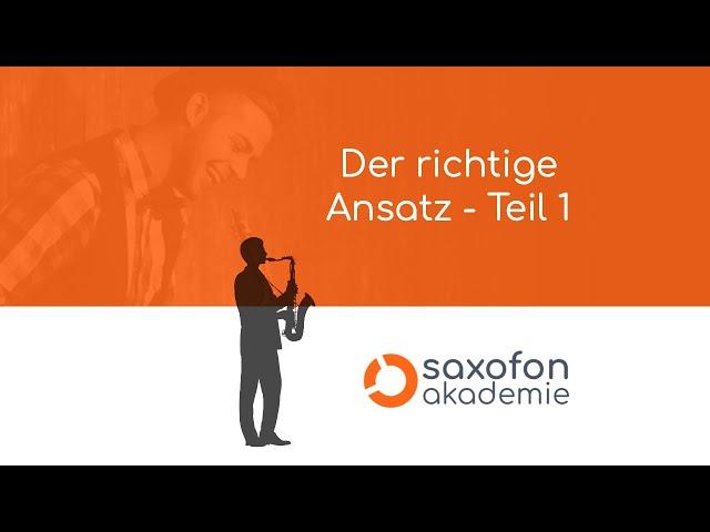 Saxofon Akademie - Spielend Einfach Saxofon Lernen - Der richtige Ansatz 1