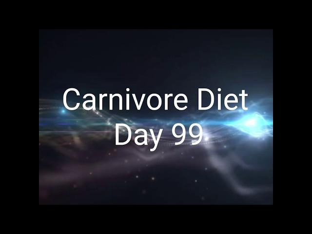 Carnivore Diet Day 99