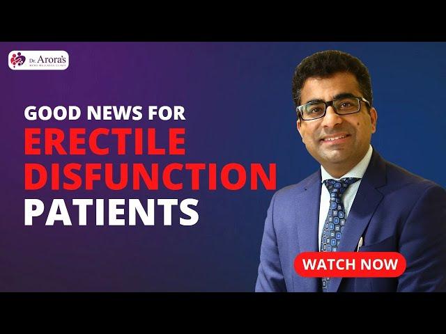 Good News, Erectile Dysfunction Patients | Erectile Dysfunction Treatment | Dr. Arora | ED Treatment