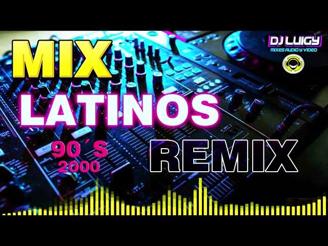 MIX LATINOS REMIX 90´S  2000   =((DJ LUIGY GALAMIXER ))=