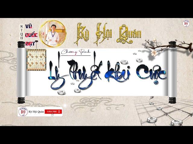 Lý thuyết Khai cuộc - Pháo đầu tam binh - KTQG. Vũ Quốc Đạt