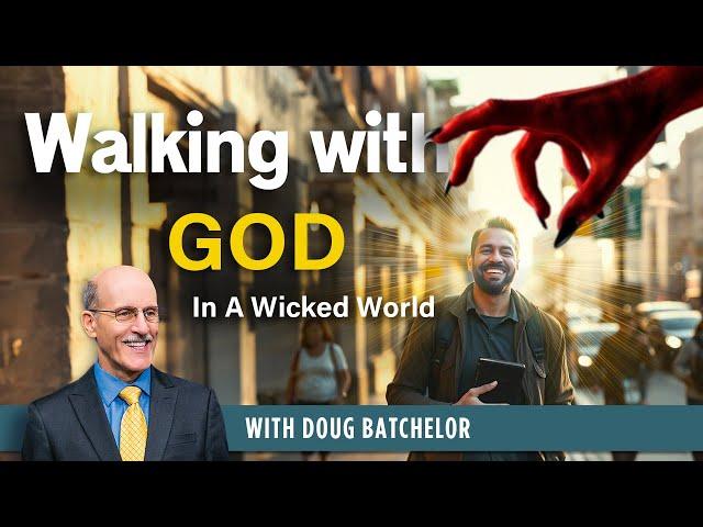 Walking with God in Wicked World - Doug Batchelor