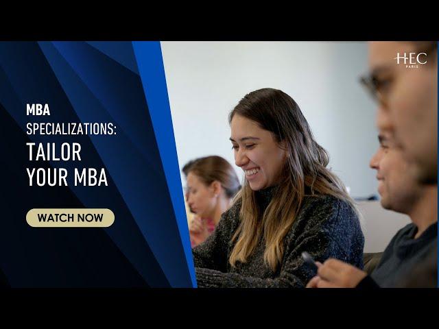 HEC Paris MBA Specializations: Tailor your MBA