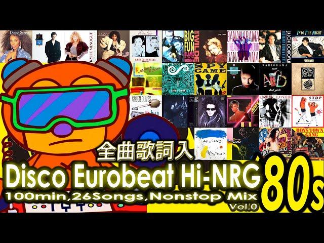 Disco Eurobeat Hi-NRG 80's 1st Mix 100min, 26Songs, All Lyrics Included 80年代ユーロビートを全曲歌詞入りノンストップでお届け！