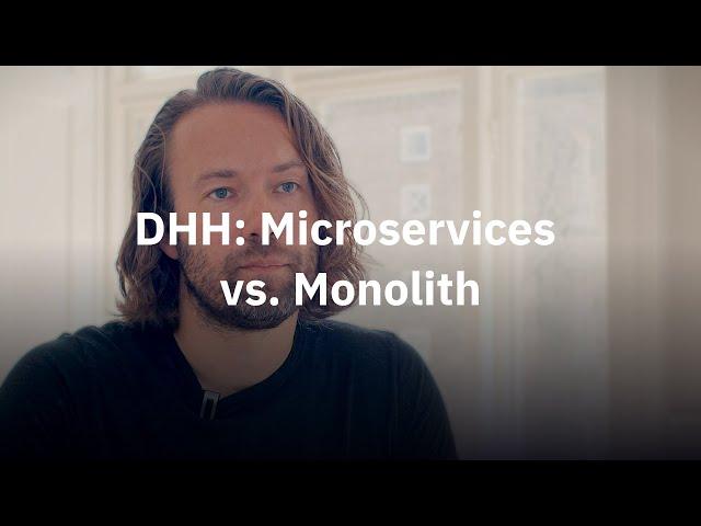 David Heinemeier Hansson: Microservices vs. Monolith