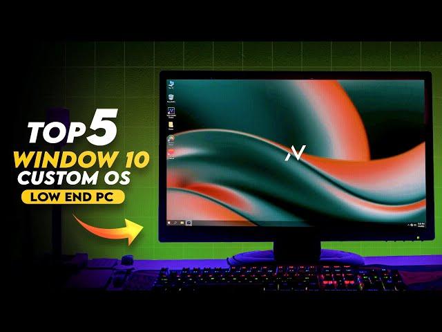 Top 5 BEST Custom Windows 10 for Low end PC 2024 Edition