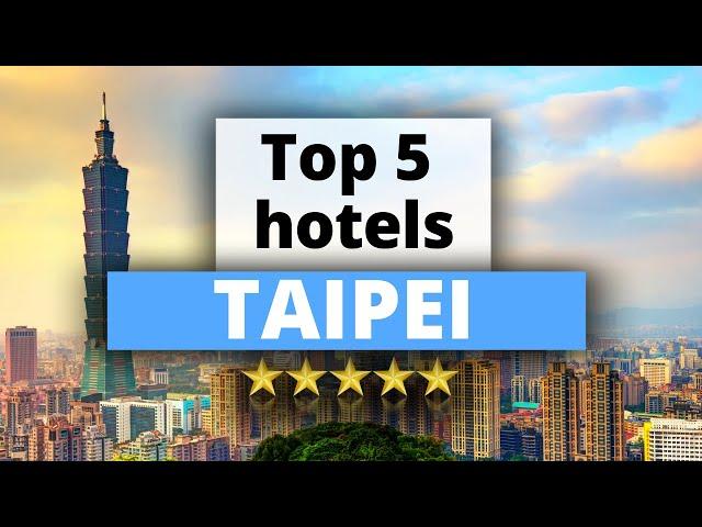 Top 5 Hotels in Taipei, Best Hotel Recommendations