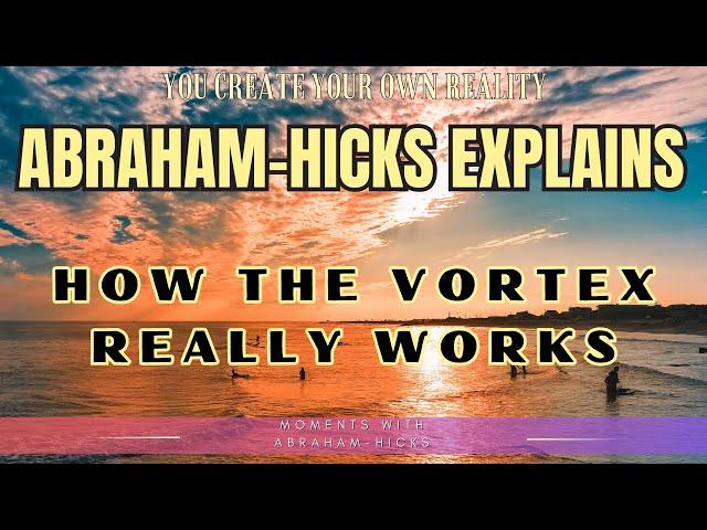 Abraham-Hicks Explains How The Vortex Really Works**WithNo Music**