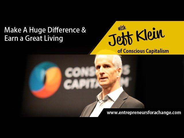 Jeff Klein of Conscious Capitalism - How You Can Unleash the Conscious Capitalist Movement