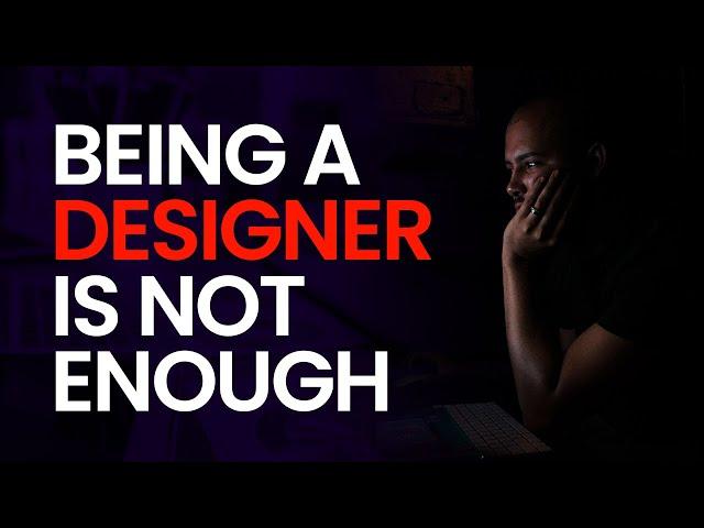 Dear Graphic Designer: Knowing HOW TO DESIGN ALONE Is Not ENOUGH! | You Need More