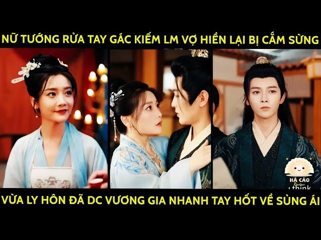 Nữ Tướng Rửa Tay Gác Kiếm Lm Vợ Hiền Lại Bị Cắm Sừng Vừa Ly Hôn Đã Đc Vương Gia Hốt Về Sủng Ái