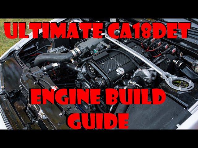 The Ultimate CA18DET Engine Build Guide | What Parts To Use??