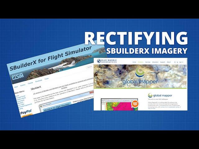 Georeferencing SBuilderX Satellite Imagery with Global Mapper | MSFS Scenery Tutorial