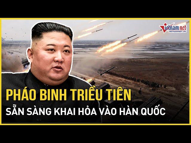 Triều Tiên ra lệnh lực lượng pháo binh 'sẵn sàng khai hỏa', Hàn Quốc trong tầm ngắm | Báo VietNamNet