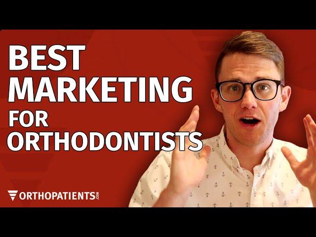 The 7 Most Effective Marketing Strategies for Orthodontists + Dentists!