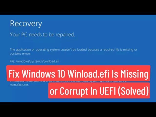 Fix Winload.efi Is Missing or Corrupt UEFI In Windows 10 (Solved)