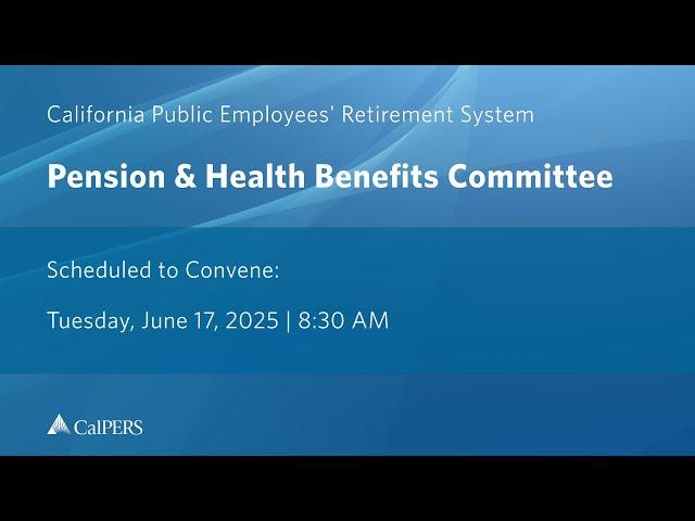 CalPERS Board of Administration | Tuesday, June 17, 2025