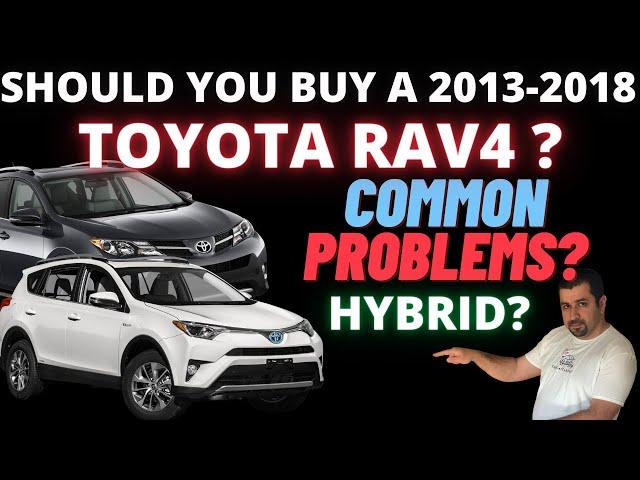 Should you buy a 2013-2018 Toyota RAV4 and RAV4 Hybrid?