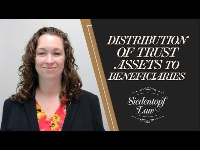 Distribution of Trust Assets to Beneficiaries: Your Options | Siedentopf Law