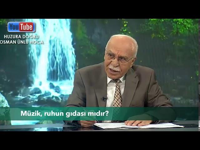 Müzik, ruhun gıdası mıdır?( OSMAN ÜNLÜ HOCA )