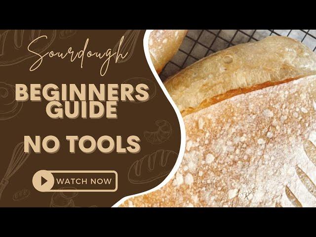 The Easiest Beginner Sourdough recipe- NO SPECIAL TOOLS!